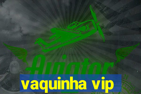 vaquinha vip